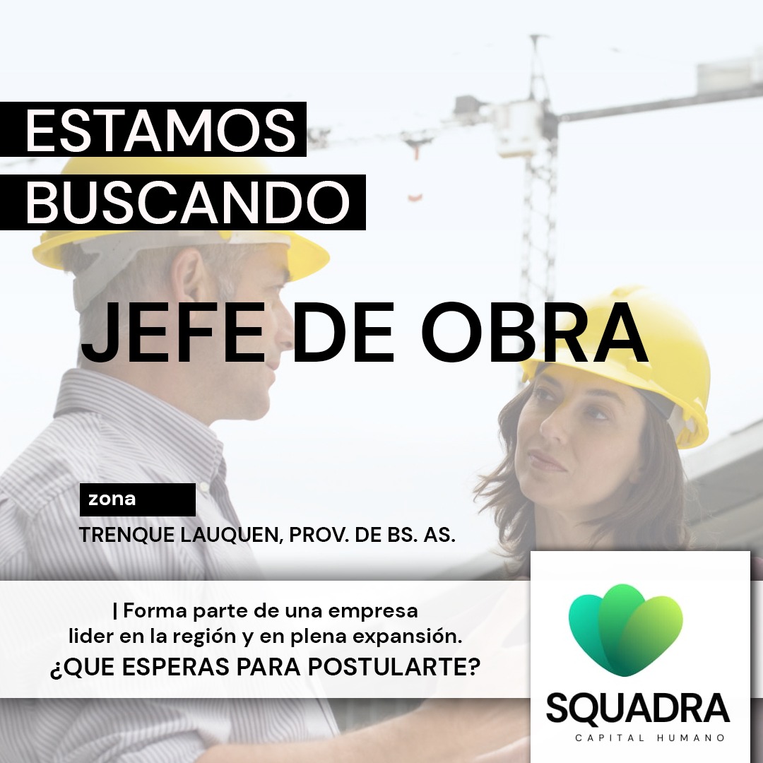 OPORTUNIDAD LABORAL: BUSCAN JEFE DE OBRA EN LA ZONA DE TRENQUE LAUQUEN ...
