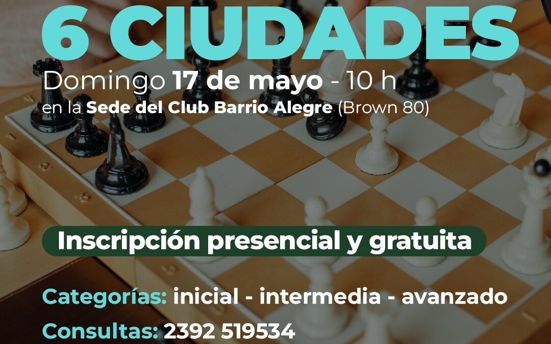 EL DOMINGO 17 DE MAYO SE REALIZARÁ EL TORNEO DE AJEDREZ “6 CIUDADES ...